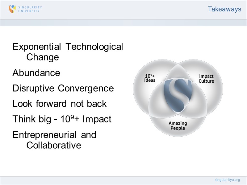 Exponential Technological Change Abundance Disruptive Convergence Look forward not back  Think big -